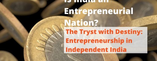 The Tryst with Destiny: Entrepreneurship in Independent India